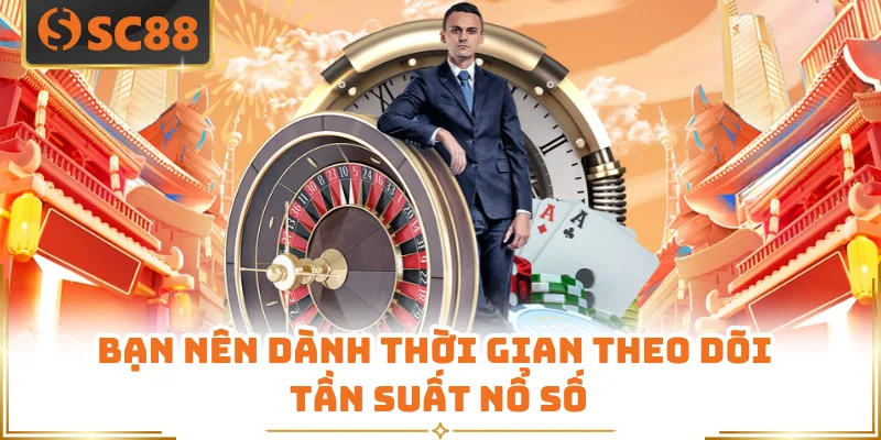 Bạn nên dành thời gian theo dõi tần suất nổ số