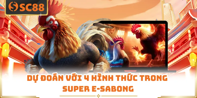 Dự đoán với 4 hình thức trong Super E-Sabong