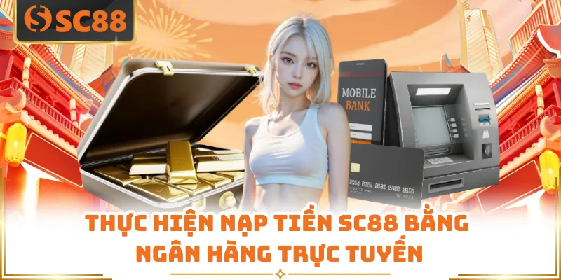 Thực hiện nạp tiền SC88 bằng ngân hàng trực tuyến